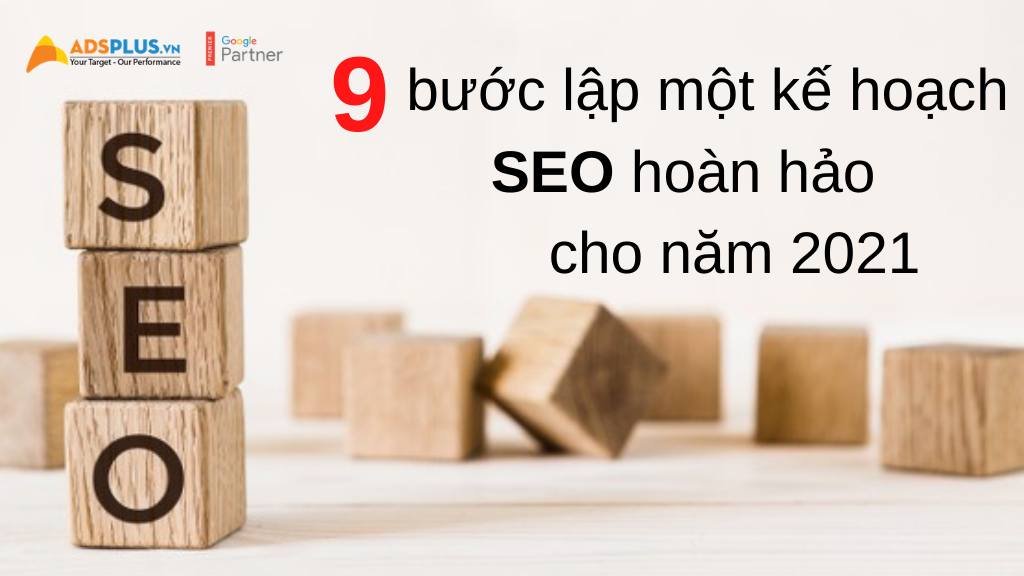 9 bước lập một kế hoạch SEO hoàn hảo cho năm 2021