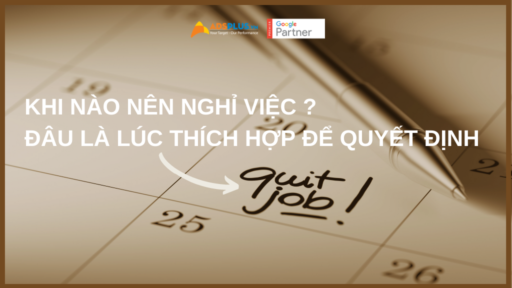 Khi nào nên nghỉ việc ? Đâu là lúc thích hợp để quyết định