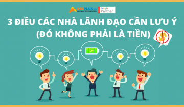 3 Điều Các Nhà Lãnh Đạo Cần Lưu Ý (Đó Không Phải Là Tiền) 3 Điều Các Nhà Lãnh Đạo Cần Lưu Ý (Đó Không Phải Là Tiền)
