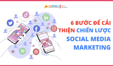 6 bước để cải thiện chiến lược social media marketing
