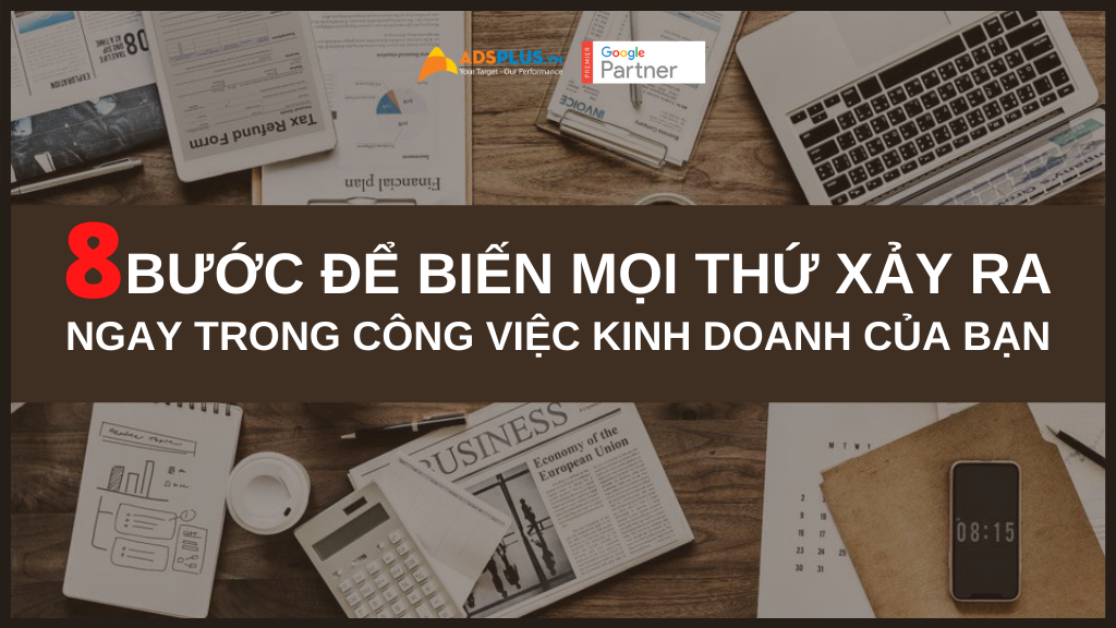8 bước để biến mọi thứ xảy ra ngay trong công việc kinh doanh của bạn 8 bước để biến mọi thứ xảy ra ngay trong công việc kinh doanh của bạn