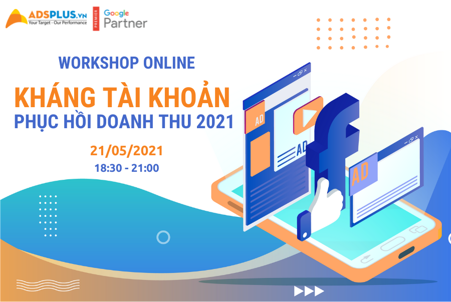 KHÁNG TÀI KHOẢN FACEBOOK - Phục hồi doanh thu [WORKSHOP]