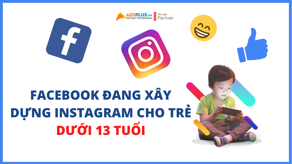 Facebook đang xây dựng Instagram cho trẻ dưới 13 tuổi