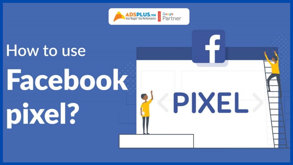Pixel Facebook là gì ? Tiện ích hấp dẫn tăng tỷ lệ Click