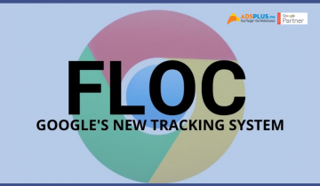 FLOC GOOGLE – “NGÔI SAO MỚI” trong tham vọng thay thế COOKIE FLoC Google là gì ? Sẽ theo dõi bạn Online như thế nào?