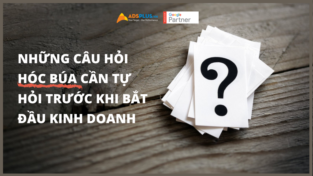 Những câu hỏi hóc búa cần tự hỏi trước khi bắt đầu kinh doanh