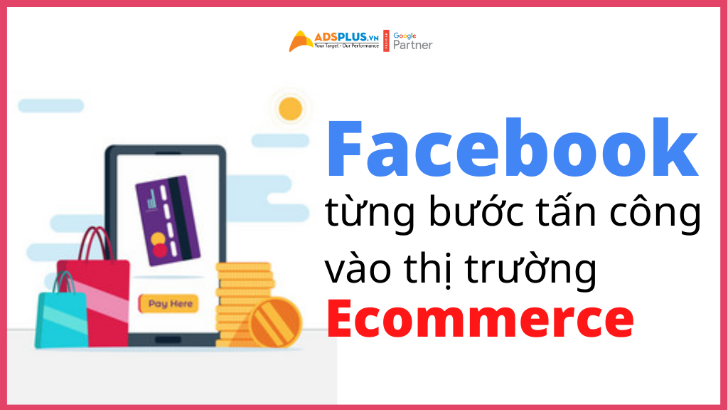 ông lớn Facebook từng bước tấn công vào thị trường ecommerce