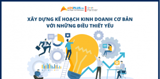 Xây dựng kế hoạch kinh doanh cơ bản với những điều thiết yếu Xây dựng kế hoạch kinh doanh cơ bản với những điều thiết yếu