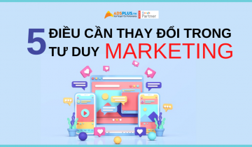 5 điều cần thay đổi về tư duy Marketing 5 điều cần thay đổi trong tư duy marketing