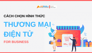 Cách chọn hình thức thương mại điện tử hiệu quả nhất cho doanh nghiệp cách chọn hình thức thương mại điện tử