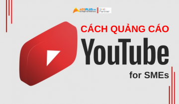 Cách quảng cáo Youtube, Google thành công cho SMEs cách quảng cáo youtube cho SMEs