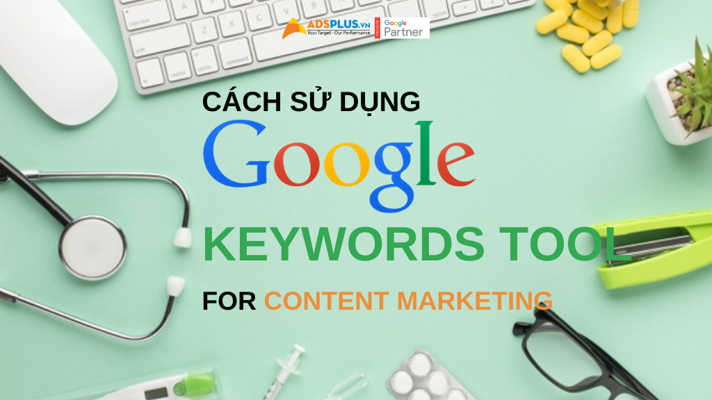 cách sử dụng google keywords tool cho content marketing