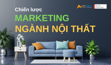Chiến lược Marketing ngành nội thất để tăng doanh thu và lợi nhuận nhanh nhất chiến lược marketing ngành nội thất