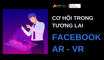 Cơ hội trong tương lai của Facebook AR và VR cơ hội trong tương lai facebook ar và vr