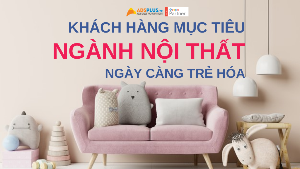 khách hàng mục tiêu ngành nội thất ngày càng trẻ hóa