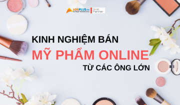 Kinh nghiệm bán mỹ phẩm online từ các ông lớn kinh nghiệm bán mỹ phẩm online từ các ông lớn