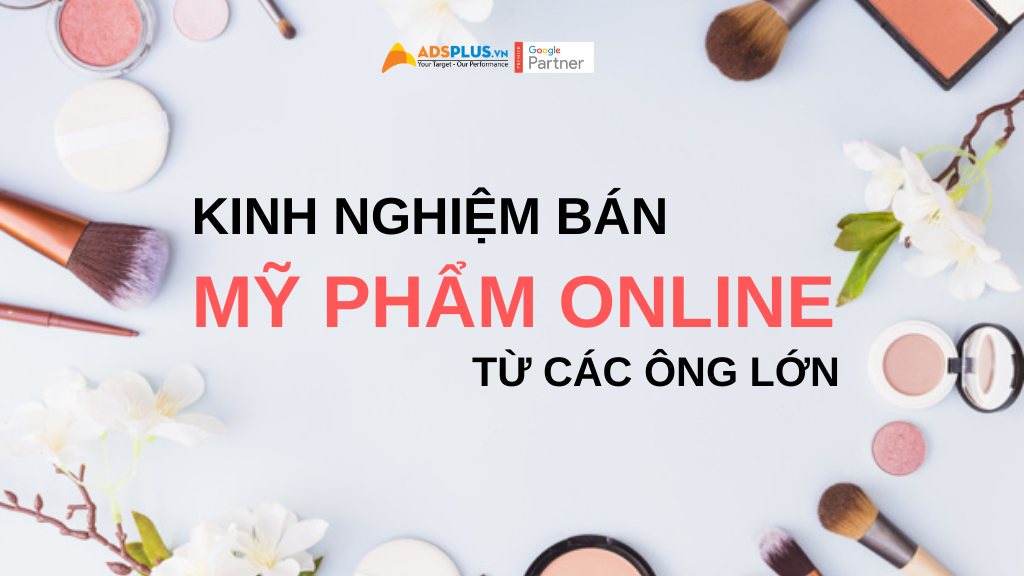 kinh nghiệm bán mỹ phẩm online từ các ông lớn