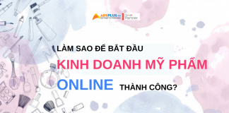 Làm sao để bắt đầu kinh doanh mỹ phẩm online ? làm sao để kinh doanh mỹ phẩm online thành công