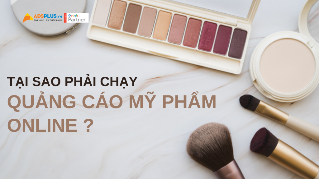 tại sao phải chạy quảng cáo mỹ phẩm online
