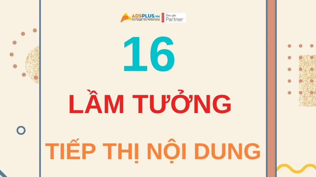 16 lầm tưởng về tiếp thị nội dung