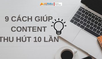 [HOT] 9 cách sẽ giúp các content thu hút gấp 10 lần