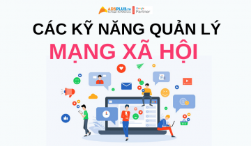 Các kỹ năng quan trọng để quản lý mạng xã hội hiệu quả quản lý mạng xã hội