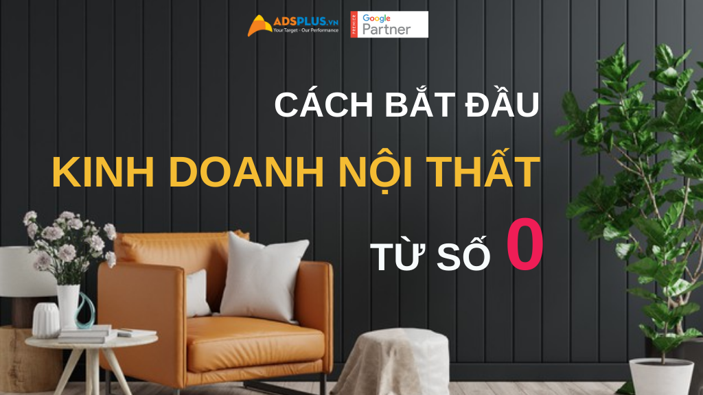 cách bắt đầu kinh doanh nội thất từ con số 0