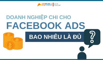 Doanh nghiệp phải chi cho Facebook Ads bao nhiêu là đủ ? chi phí facebook ads