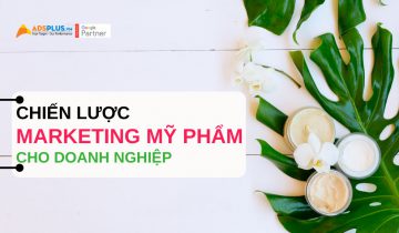 Chiến lược marketing mỹ phẩm hiệu quả cho doanh nghiệp marketing ngành mỹ phẩm