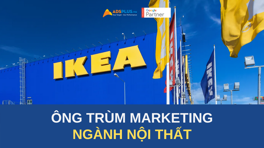 ikea ông trùm marketing ngành nội thất