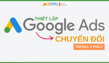 Hướng dẫn thiết lập quảng cáo chuyển đổi trên Google Ads trong 3 phút quảng cáo chuyển đổi