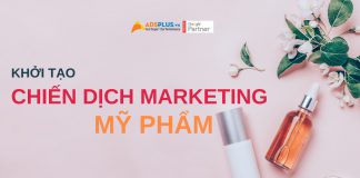 Các bước để khởi tạo chiến dịch marketing ngành mỹ phẩm skin care ads