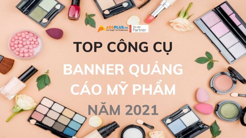 Top công cụ tạo banner quảng cáo mỹ phẩm vào năm 2021