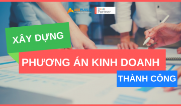 Làm sao để xây dựng phương án kinh doanh thành công ? xây dựng phương án kinh doanh thảnh công