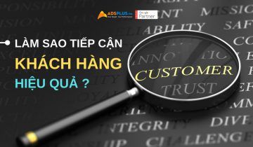 Liệu cách tiếp cận khách hàng thế nào mới là tối ưu ? cách tiếp cận khách hàng