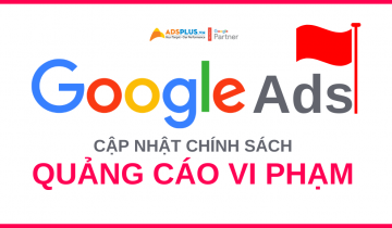 Google Ads cập nhật chính sách mới liên quan đến quảng cáo vi phạm chính sách google ads mới