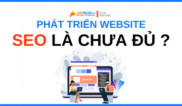 Phát triển Website – SEO thôi chưa đủ Tìm kiếm Google