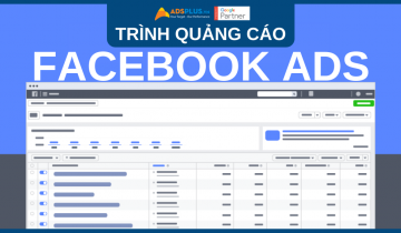 Trình quảng cáo Facebook – công cụ tối ưu cho Facebook Ads trình quảng cáo facebook ads
