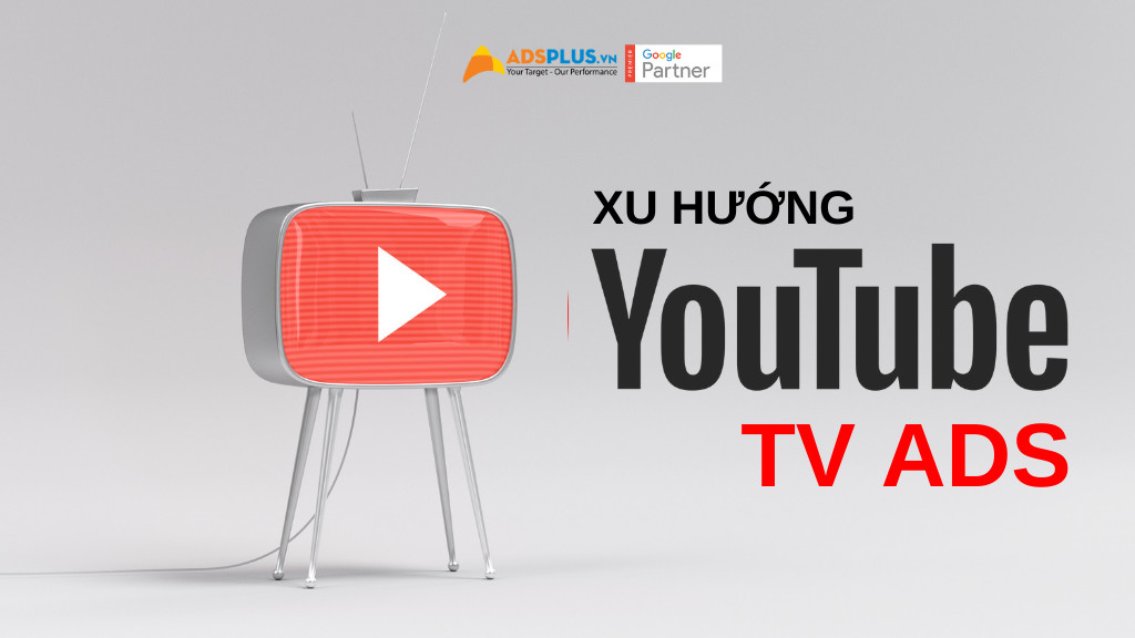YouTube TV Ads đang dẫn đầu xu thế quảng cáo youtube tv ads