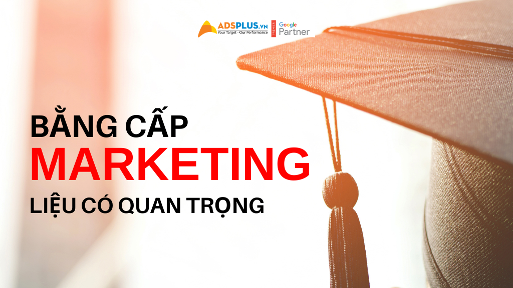 Bằng Marketing liệu có còn quan trọng khi ứng tuyển ? bằng marketing