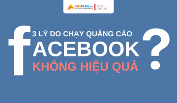 3 lý do khiến chạy quảng cáo Facebook không hiệu quả chạy quảng cáo facebook không hiệu quả