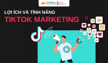 Các tính năng và lợi ích Marketing của TikTok mang lại cho doanh nghiệp lợi ích của tiktok