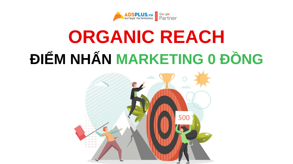 Organic Reach – điểm nhấn cho Marketing 0 đồng Organic Reach