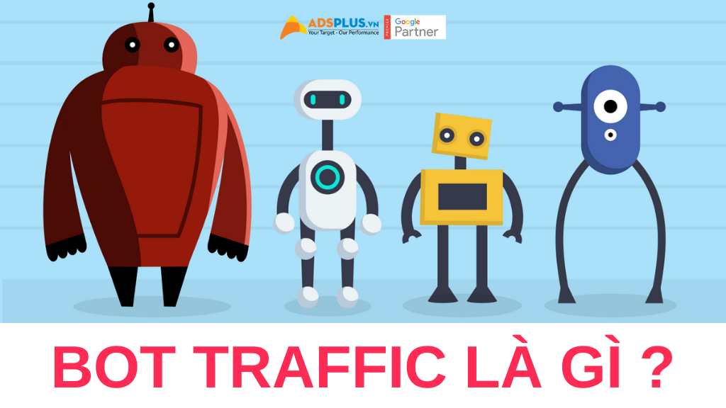 Bot Traffic là gì ? Có bao nhiêu loại Bot Traffic khác nhau hiện nay bot traffic