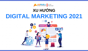 các xu hướng digital marketing 2021