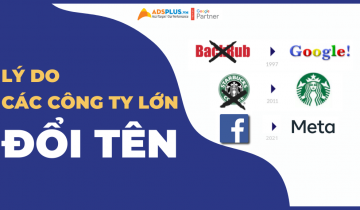 Bật mí lý do các công ty lớn trên thế giới quyết định đổi tên các công ty lớn đổi tên