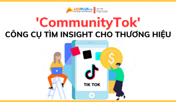 ‘CommunityTok’ – công cụ tìm kiếm Insight người dùng cho thương hiệu cộng đồng tok