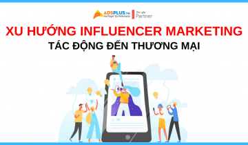 Xu hướng Influencer Marketing tác động đến tương lai ngành thương mại xu hướng influencer marketing