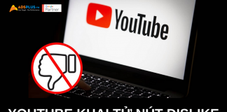 Youtube “khai tử” nút dislike trên toàn bộ nền tảng youtube ẩn dislike