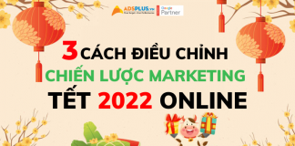 3 cách điều chỉnh chiến dịch marketing tết 2022 online chiến dịch marketing tết 2022